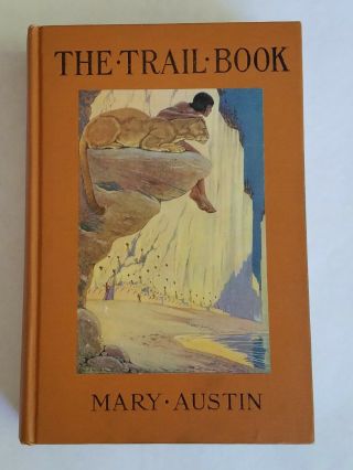 The Trail Book By Mary Austin 1918 1st Edition Ill.  By Milo Winter
