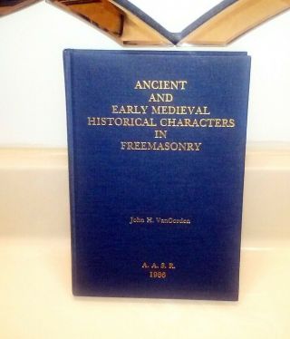 Ancient And Early Medieval Historical Characters In Freemasonry Vangorden 1986