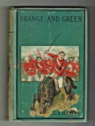 Orange And Green By G.  A.  Henty Illustrated Hardcover Early 20th Century