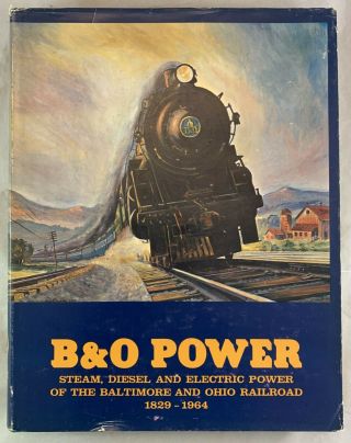 B&o Power Steam Diesel Electric Baltimore And Ohio Railroad Train Book 1829 - 1964