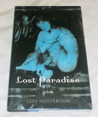 Cees Nooteboom Lost Paradise 2007 Grove Press Ny Hardbound First American Ed.