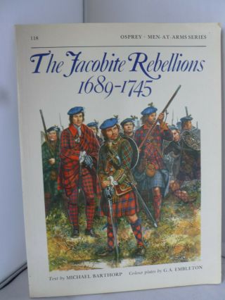 The Jacobite Rebellions 1589 - 1745 - Osprey Men At Arms Series Illustrated
