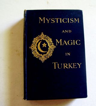 Mysticism And Magic In Turkey.  By Lucy M.  J.  Garnett.  1st Edition.  1912