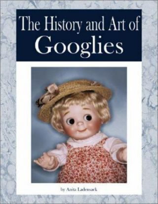 The History And Art Of Googlies By Anita Ladensack (2002,  Hardcover)