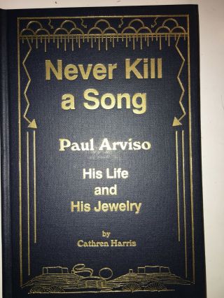 Never Kill A Song Paul Arviso His Life And His Jewelry 1st Edition Signed