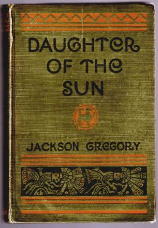 Daughter Of The Sun By Quien Sabe,  Pseudonym Of Jackson Gregory 1st Edition