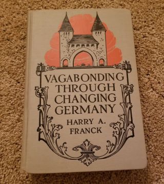 Vagabonding Through Changing Germany By Harry A.  Franck