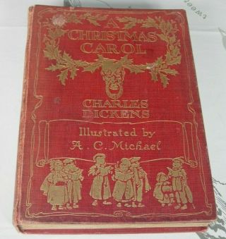 C1915 - A Christmas Carol Charles Dickens Illustrated By A.  C.  Michael