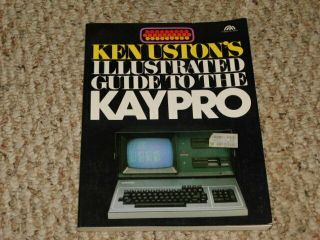 Near 1984 Illustrated Guide To The Kaypro Book By Ken Uston