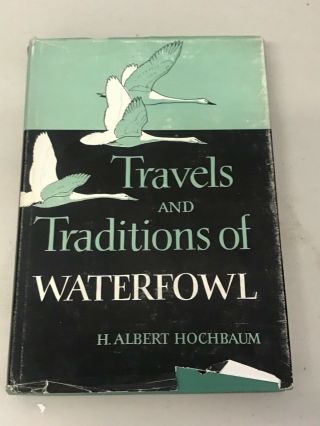 Travels And Traditions Of Waterfowl By H.  Albert Hochbaum 1955 First Ed.  Illustr
