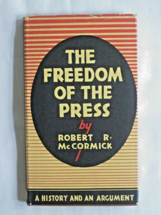Freedom Of The Press By Robert R.  Mccormick 1936 1st Ed Hardcover W/dj