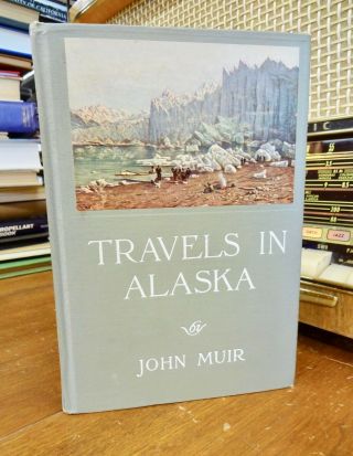 Travels In Alaska By John Muir 1916 First Edition,  Fifth Impression Exc