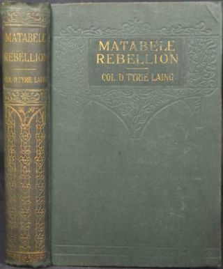 The Matabele Rebellion 1896 With The Belingwe Field Force Rhodesia Bsac Mlimo