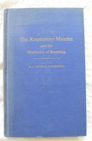 The Respiratory Muscles And The Mechanics Of Breathing - E.  J.  Moran Campbell - 1958