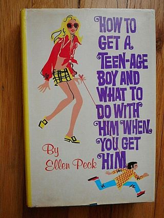 " How To Get A Teen - Age Boy And What To Do With Him When You Get Him " Ellen Peck
