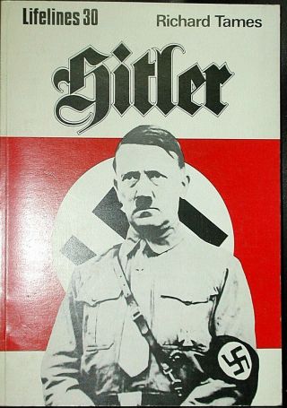 Hitler Richard Tames 1st Ed Illus Life Of Adolf Hitler 1889 - 1945 Nazi Wwii Ww2