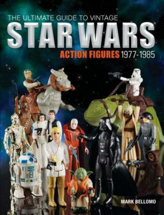 Ultimate Guide To Vintage Star Wars Action Figures,  1977 - 1985 By Mark Bellomo (e