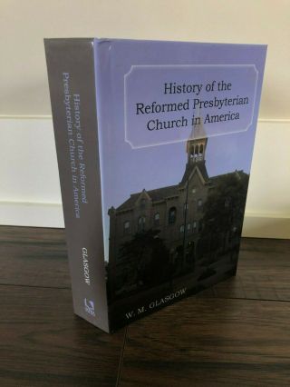 2007,  History Of The Reformed Presbyterian Church In America,  W.  Glasgow