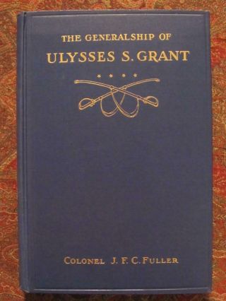 The Generalship Of Ulysses S.  Grant - First Edition - By Col J.  F.  C.  Fuller 1929