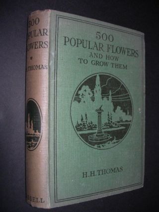 500 Popular Flowers And How To Grow Them 1927 Cassell Book Gardening Cultivation