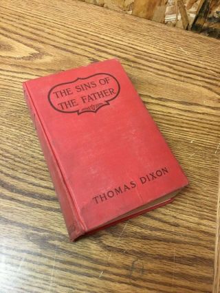 1912 Vintage Book The Sins Of The Father By Thomas Dixon A Romance Of The South