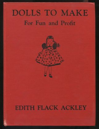 Dolls To Make For Fun And Profit By Edith Flack Ackley ©1938 A Stokes Book