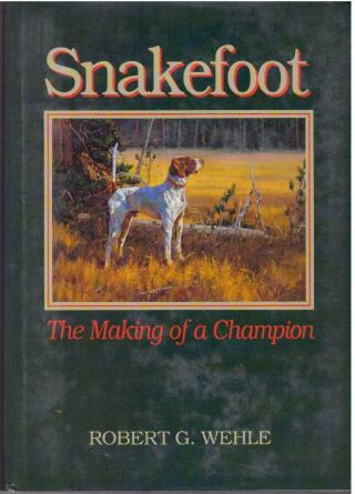Robert G Wehle / Snakefoot The Making Of A Champion 1996 First Edition