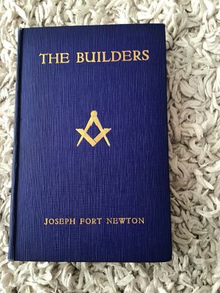 The Builders - A Story And Study Of Masonry - Joseph Fort Newton 1934 Masons