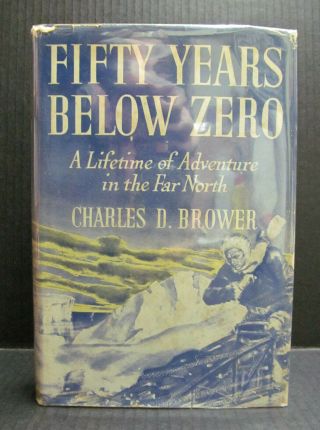 Fifty Years Below Zero By Charles D.  Brower (signed By The Author) - Hcdj 1942
