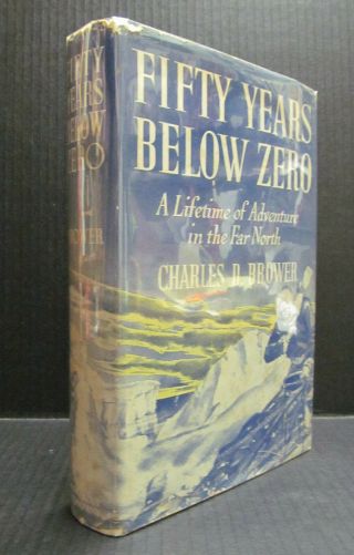 FIFTY YEARS BELOW ZERO by CHARLES D.  BROWER (SIGNED BY THE AUTHOR) - HCDJ 1942 3