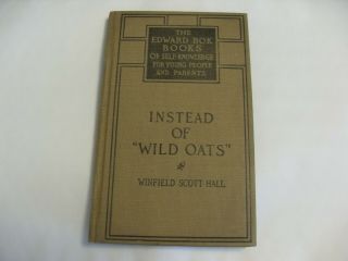 Euc 1912 Edward Bok Books For Boys Instead Of Wild Oats By Winfield Scott Hall