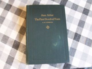 Ann Arbor: The First Hundred Years By O.  W.  Stephenson (1st Edition,  1927,  Hc)