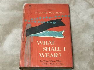 1956 What Shall I Wear Claire Mccardell Vintage Hardcover Fashion Book