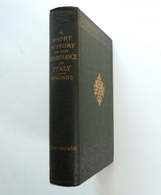 1894 • A Short History Of The Renaissance In Italy • 1st Edition • Illustrated