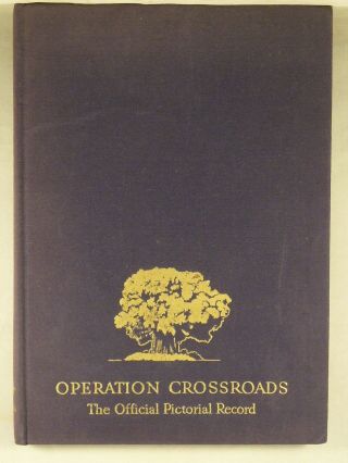 Operation Crossroads 1946 Pictorial Record Bikini Atoll Atomic Nuclear Bomb Test