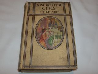 L.  T.  Meade A World Of Girls The Story Of School 1900s Vintage Old Book