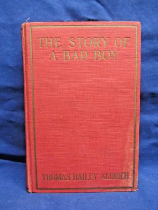 The Story Of A Bad Boy By Thomas Bailey Aldrich (1913,  Hc) Children’s Fiction