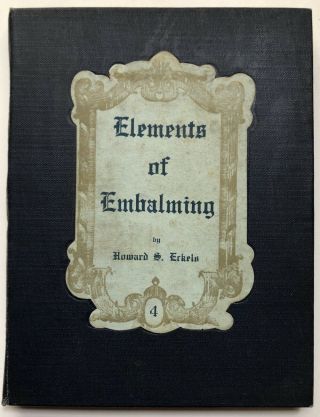 Howard S Eckels / Elements Of Embalming 1910