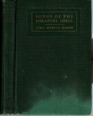 Cyril Morton Horne / Songs Of The Shrapnel Shell And Other Verse 1st 1918 Poetry