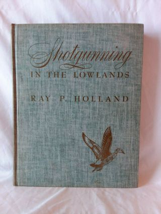 Ray P.  Holland Shotgunning In The Lowlands Vintage 1945 1st Edition Duck Hunting