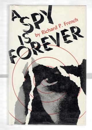 A Spy Is Forever By Richard P.  French 1970 First Edition Signed W/dj 1st Print