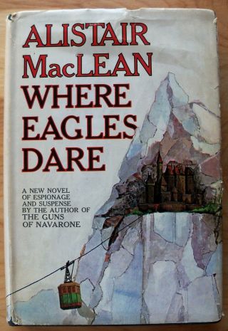 Where Eagles Dare By: Alistair Maclean - 1967 - Stated First Edition