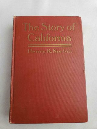 = The Story Of California By Henry K Norton Vintage Hardcover Book 1913