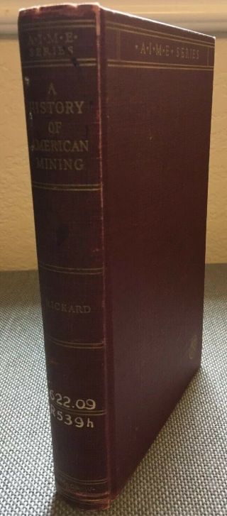 A History Of American Mining 1940 T.  A.  Rickard First Edition 5th Printing