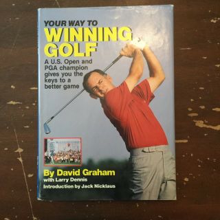 1985 Your Way To Winning Golf By David Graham With Larry Dennis Signed Hardcover