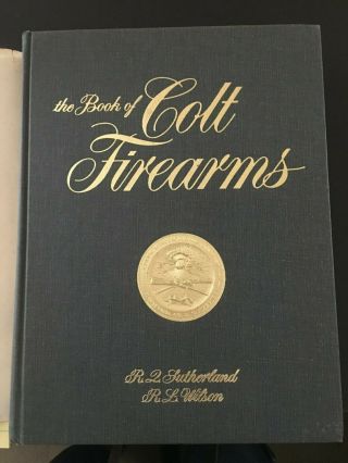 The Book Of Colt Firearms By R.  L.  Sutherland And R.  L.  Wilson 1971