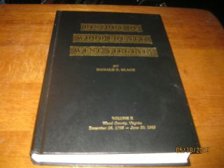 History Of Wood County West Virginia By Donald F.  Black 1798 - 1863 Volume 2