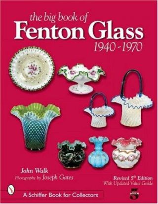 The Big Book Of Fenton Glass 1940 - 1970,  Revised 5th Edition - 844 Color Photos