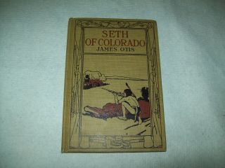 Seth Of Colorado By James Otis A Story Of Denver 1912 Hc Vintage Book
