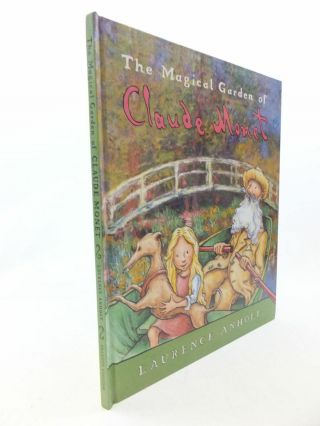 The Magical Garden Of Claude Monet - Anholt,  Laurence.  Illus.  By Anholt,  Laurenc